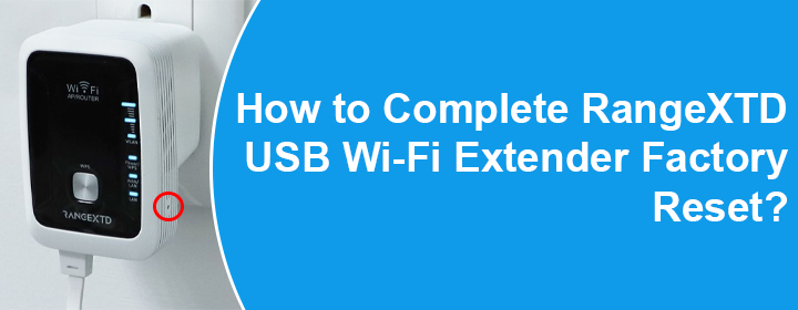 Complete RangeXTD USB Wi-Fi Extender Factory Reset