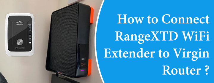 How to Connect RangeXTD WiFi Extender to Virgin Router?