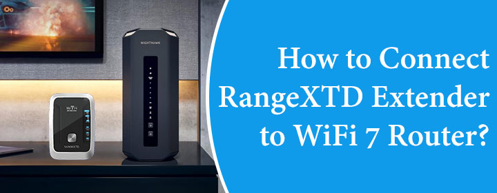 How to Connect RangeXTD Extender to WiFi 7 Router?