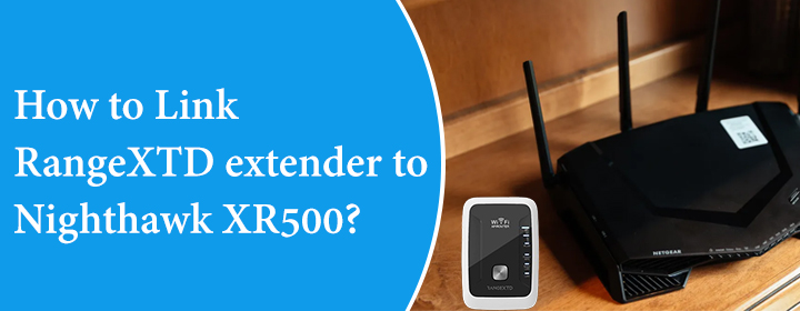 How to Link RangeXTD extender to Nighthawk XR500?