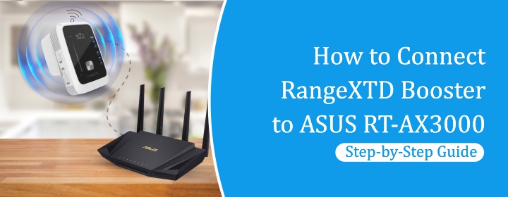 How to Connect RangeXTD Booster to ASUS RT-AX3000 Step-by-Step Guide