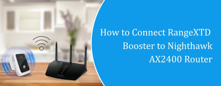 How to Connect RangeXTD Booster to Nighthawk AX2400 Router