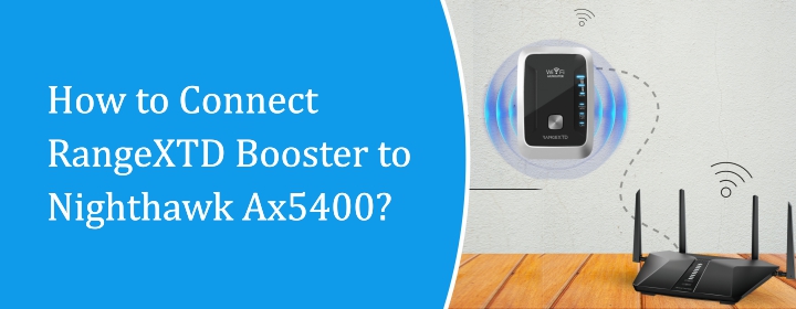 How to Connect RangeXTD Booster to Nighthawk AX5400