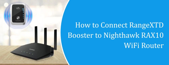 How to Connect RangeXTD Booster to Nighthawk RAX10 WiFi Router