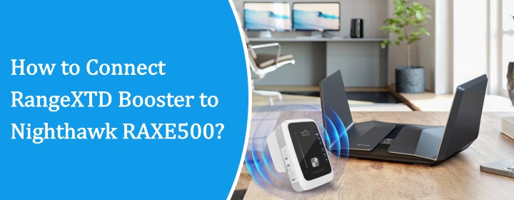 How to Connect RangeXTD Booster to Nighthawk RAXE500 | RangeXTD Wifi Booster