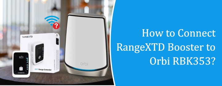 How to Connect RangeXTD Booster to Orbi RBK353