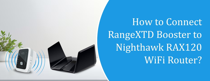 How to Connect RangeXTD Booster to Nighthawk RAX120 WiFi Router?