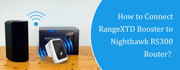 How to Connect RangeXTD Booster to Nighthawk RS300 Router