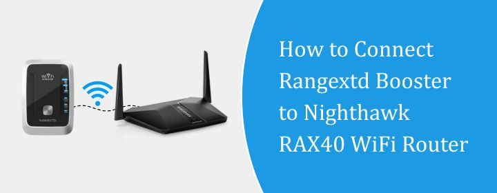 How to Connect Rangextd Booster to Nighthawk RAX40 WiFi Router