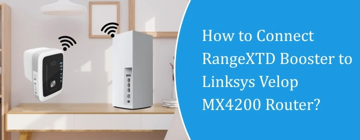 Connect RangeXTD Booster to Linksys Velop MX4200 Router