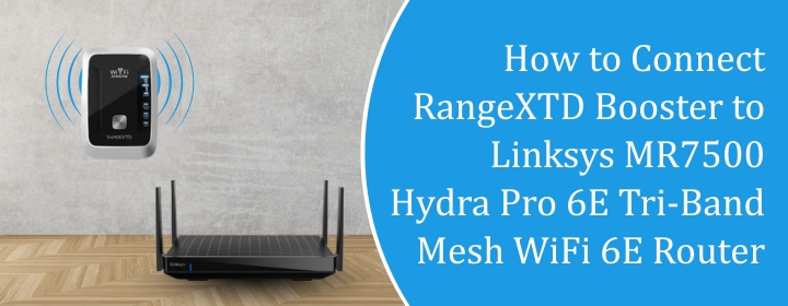 Connect RangeXTD Booster to Linksys MR7500