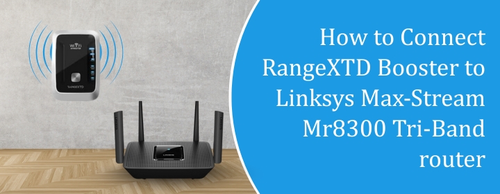 connect RangeXTD Booster to Linksys Max-Stream Mr8300